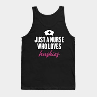 just a nurse who loves huskies Tank Top